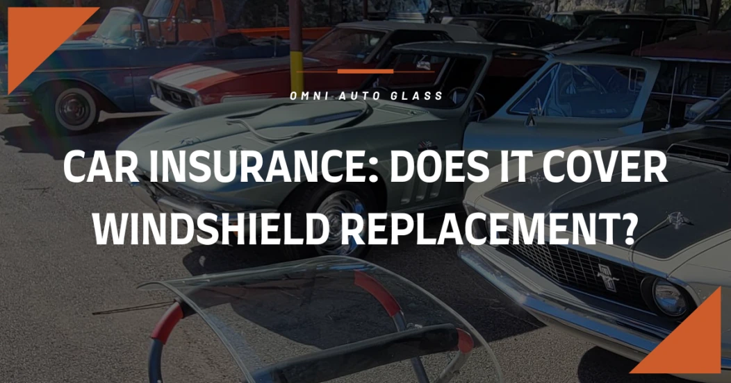 Car Insurance - Does it Cover Windshield Replacement