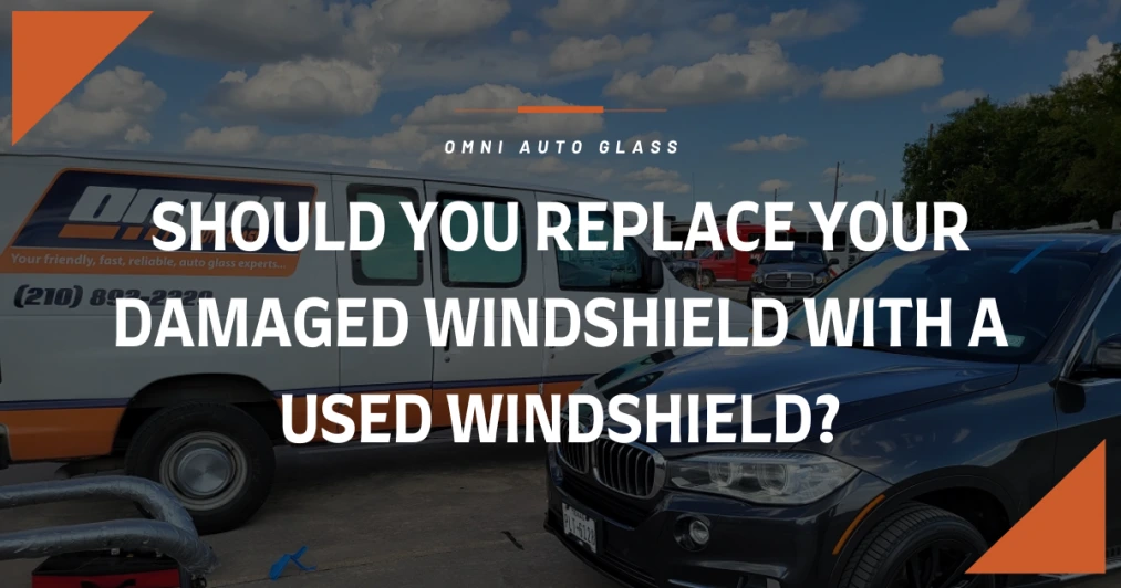 Should You Replace Your Damaged Windshield with a Used Windshield