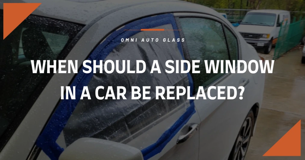 When Should a Side Window in a Car Be Replaced